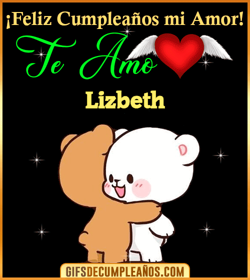 Feliz Cumpleaños mi amor Te amo Lizbeth.